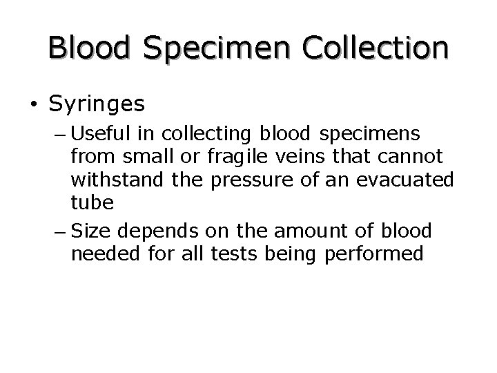 Blood Specimen Collection • Syringes – Useful in collecting blood specimens from small or