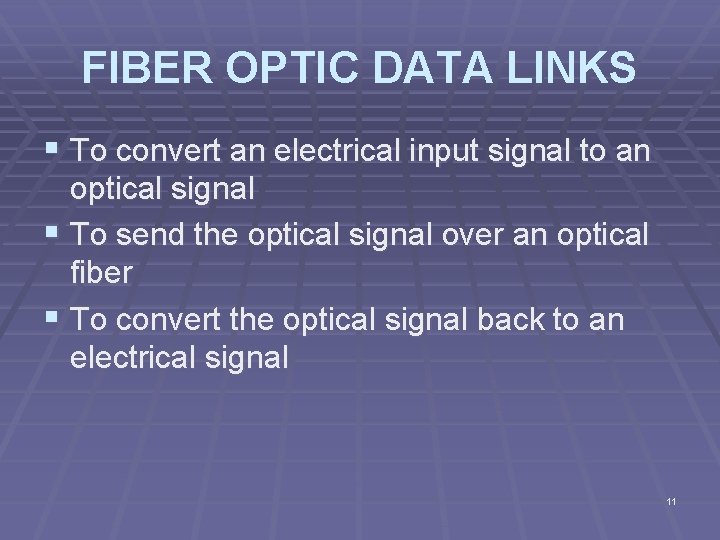 FIBER OPTIC DATA LINKS § To convert an electrical input signal to an optical