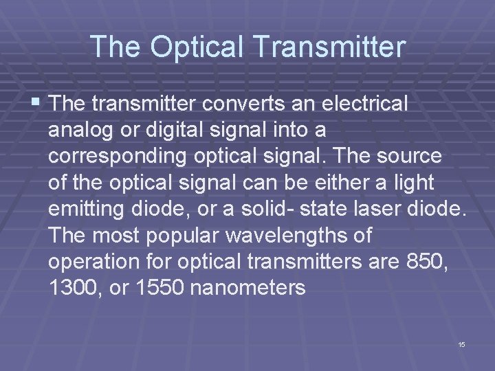 The Optical Transmitter § The transmitter converts an electrical analog or digital signal into