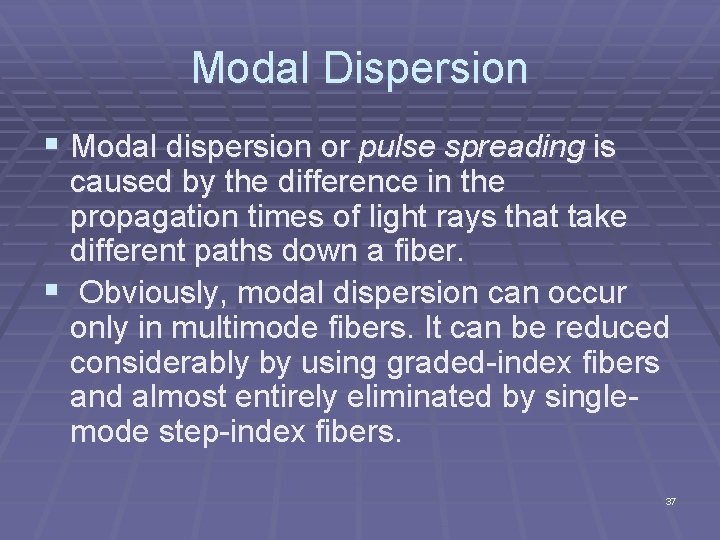 Modal Dispersion § Modal dispersion or pulse spreading is caused by the difference in