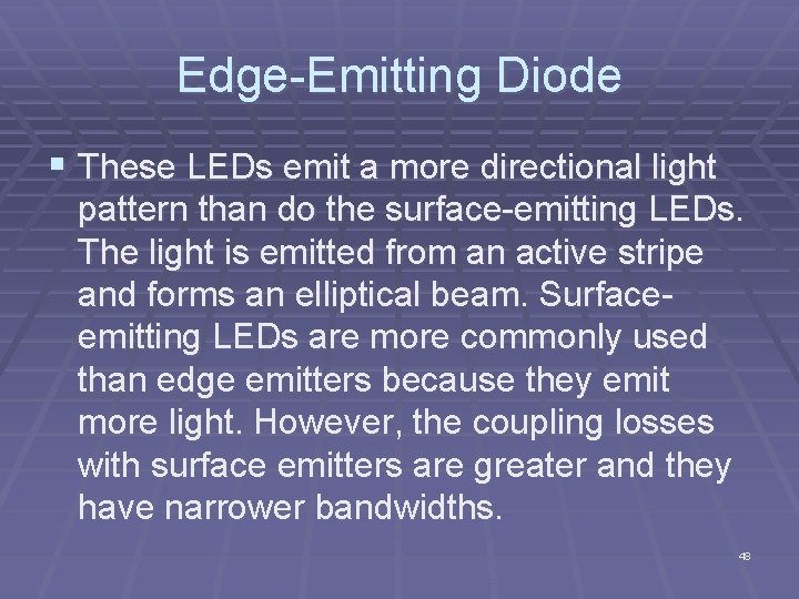 Edge Emitting Diode § These LEDs emit a more directional light pattern than do