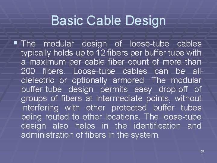 Basic Cable Design § The modular design of loose tube cables typically holds up