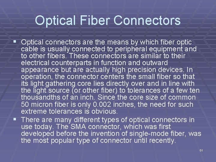 Optical Fiber Connectors § Optical connectors are the means by which fiber optic cable