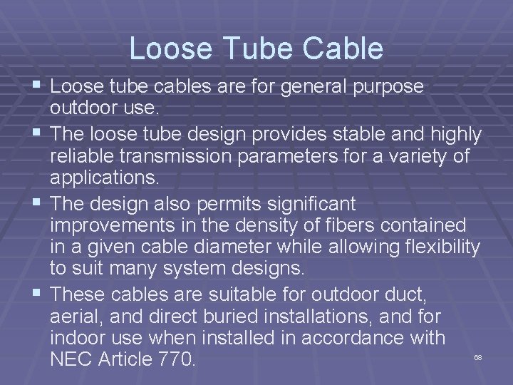 Loose Tube Cable § Loose tube cables are for general purpose § § §