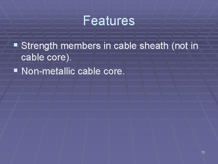 Features § Strength members in cable sheath (not in cable core). § Non metallic