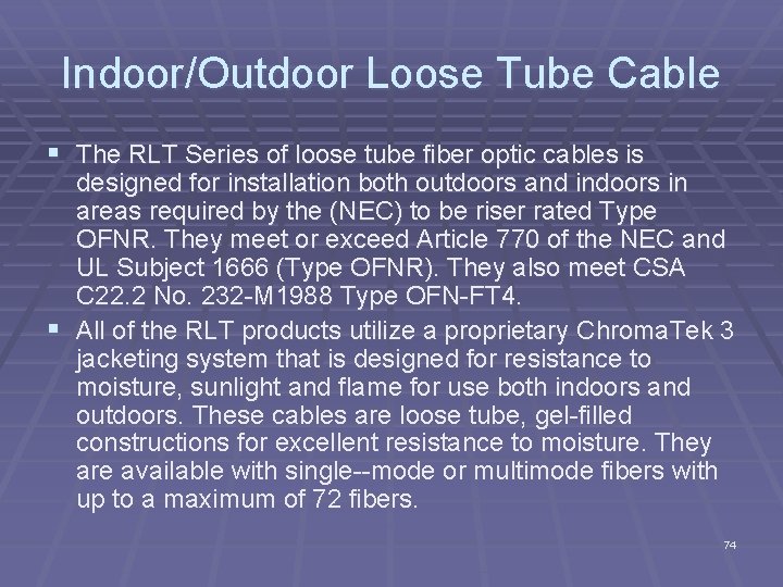 Indoor/Outdoor Loose Tube Cable § The RLT Series of loose tube fiber optic cables