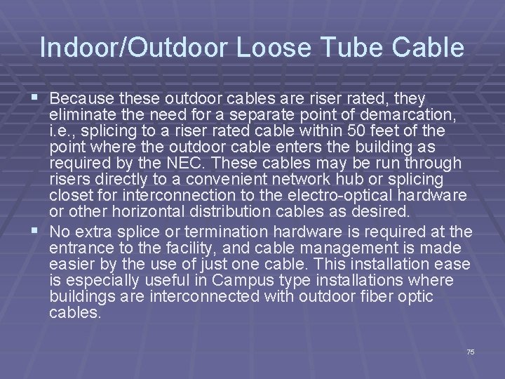 Indoor/Outdoor Loose Tube Cable § Because these outdoor cables are riser rated, they eliminate