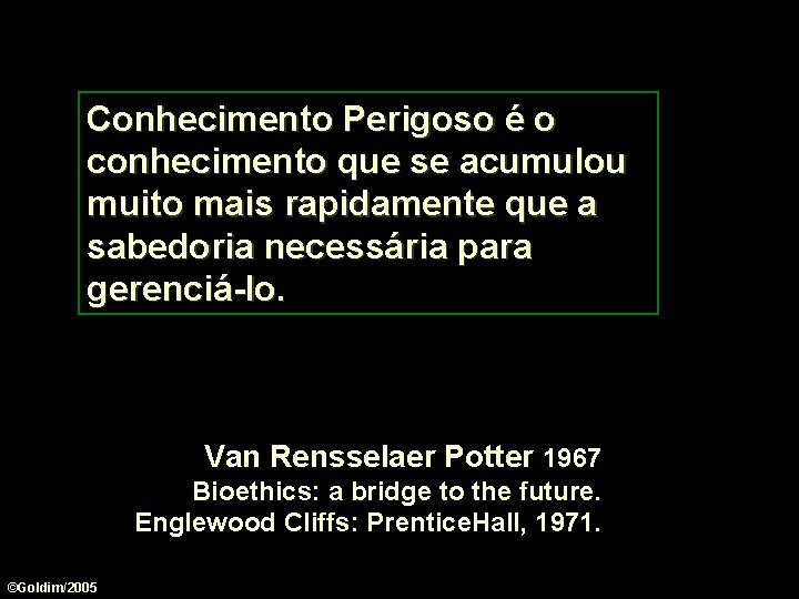 Conhecimento Perigoso é o conhecimento que se acumulou muito mais rapidamente que a sabedoria