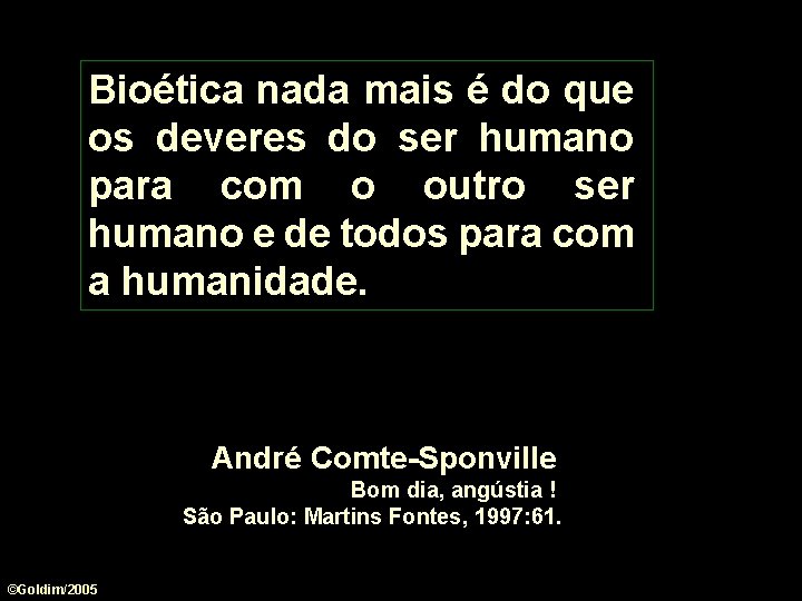 Bioética nada mais é do que os deveres do ser humano para com o