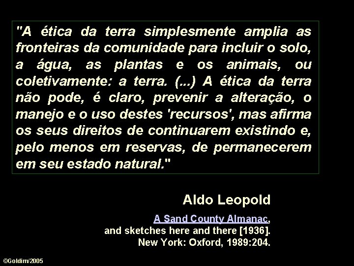 "A ética da terra simplesmente amplia as fronteiras da comunidade para incluir o solo,