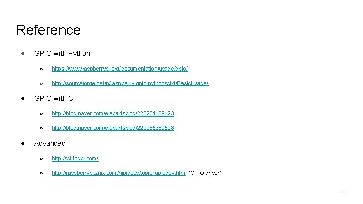 Reference ● ● ● GPIO with Python ○ https: //www. raspberrypi. org/documentation/usage/gpio/ ○ http: