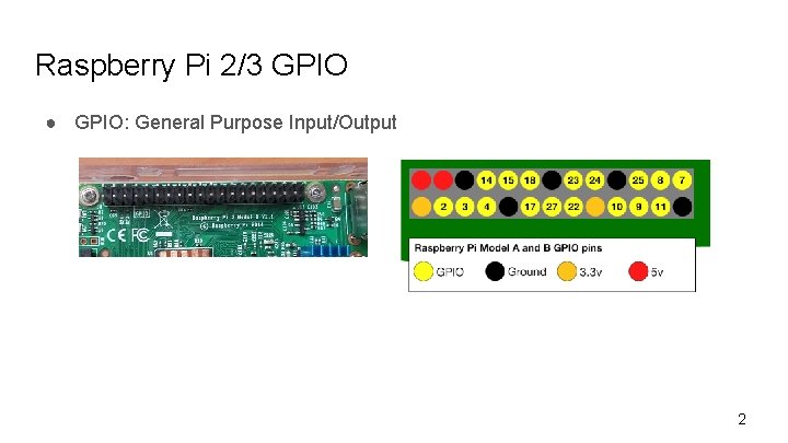 Raspberry Pi 2/3 GPIO ● GPIO: General Purpose Input/Output 2 