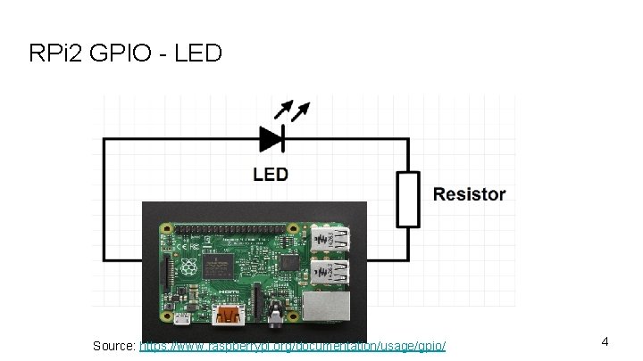 RPi 2 GPIO - LED Source: https: //www. raspberrypi. org/documentation/usage/gpio/ 4 
