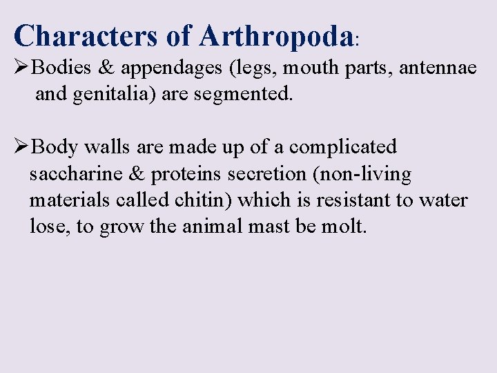 Characters of Arthropoda: ØBodies & appendages (legs, mouth parts, antennae and genitalia) are segmented.