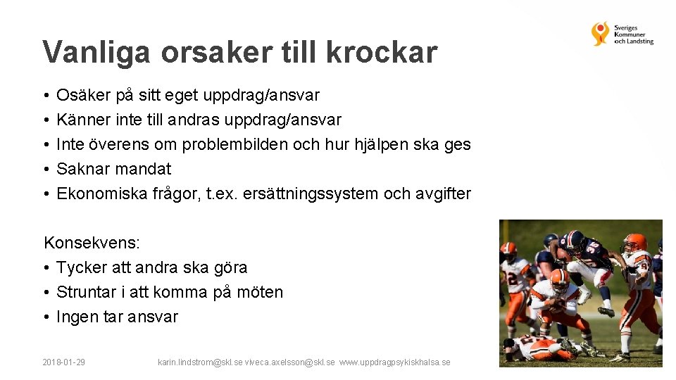 Vanliga orsaker till krockar • • • Osäker på sitt eget uppdrag/ansvar Känner inte