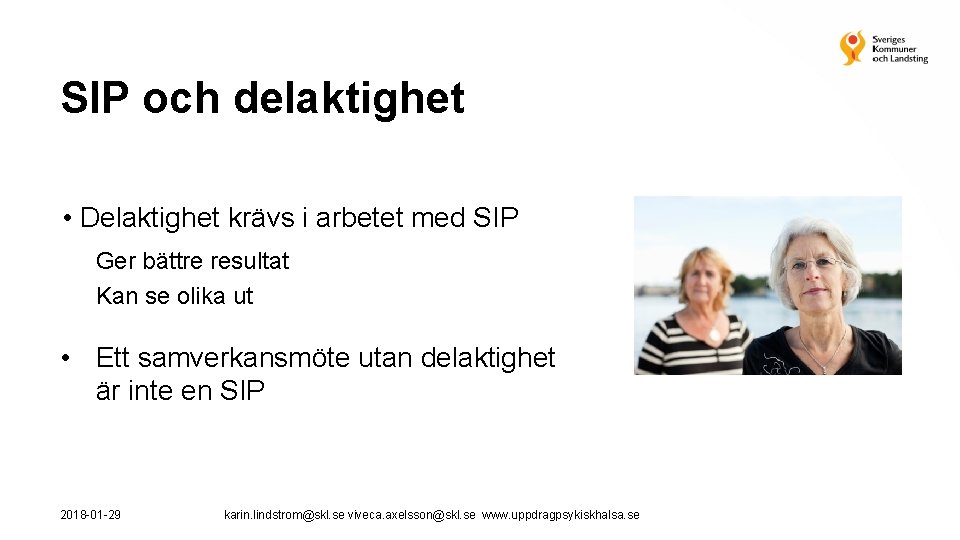 SIP och delaktighet • Delaktighet krävs i arbetet med SIP Ger bättre resultat Kan