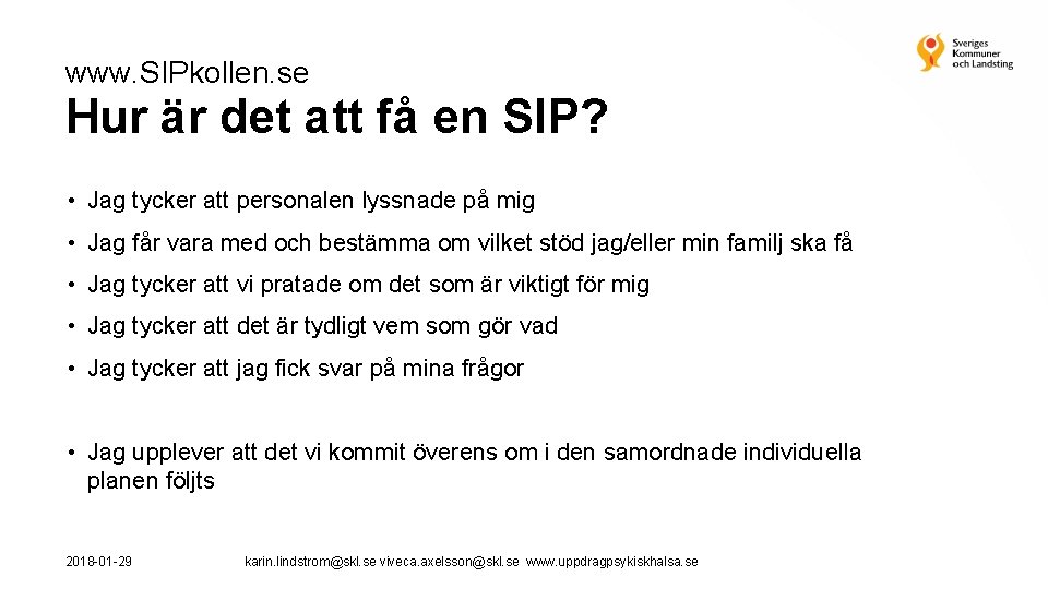 www. SIPkollen. se Hur är det att få en SIP? • Jag tycker att
