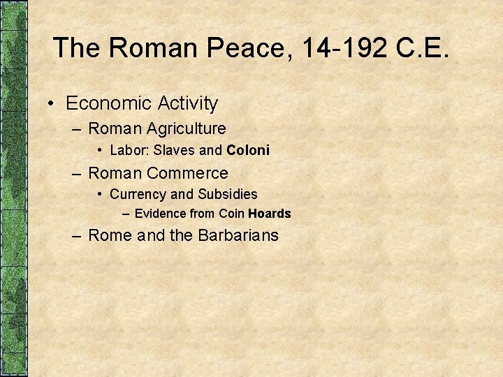 The Roman Peace, 14 -192 C. E. • Economic Activity – Roman Agriculture •