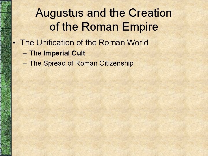 Augustus and the Creation of the Roman Empire • The Unification of the Roman