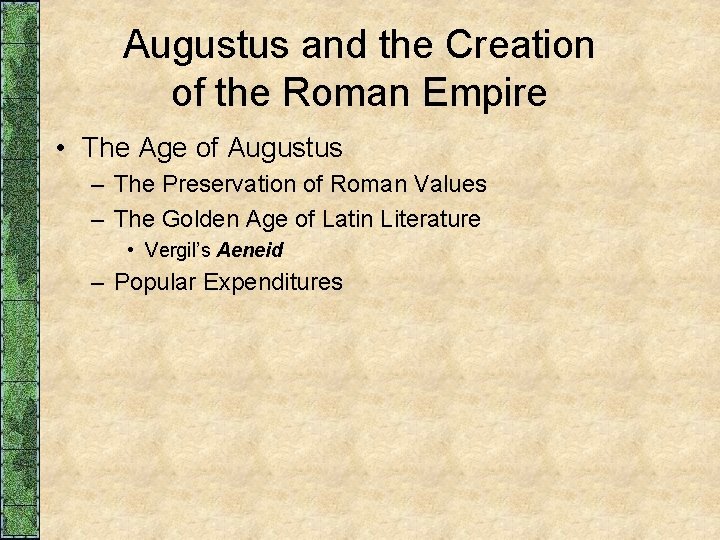 Augustus and the Creation of the Roman Empire • The Age of Augustus –