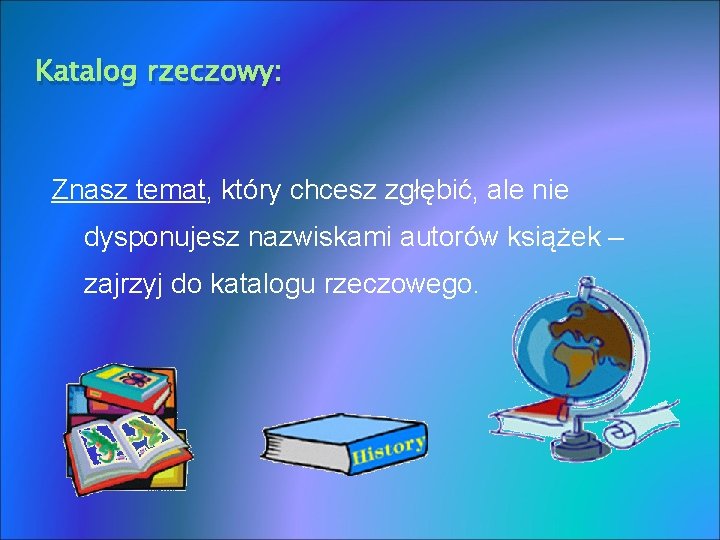 Katalog rzeczowy: Znasz temat, który chcesz zgłębić, ale nie dysponujesz nazwiskami autorów książek –