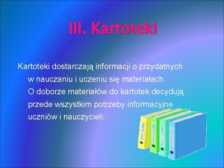 III. Kartoteki dostarczają informacji o przydatnych w nauczaniu i uczeniu się materiałach. O doborze