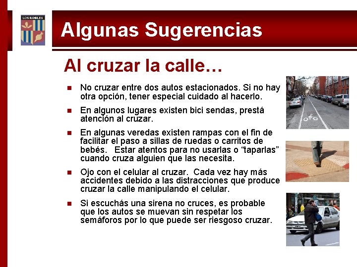 Algunas Sugerencias Al cruzar la calle… n No cruzar entre dos autos estacionados. Si