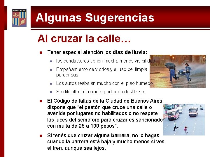 Algunas Sugerencias Al cruzar la calle… n Tener especial atención los días de lluvia: