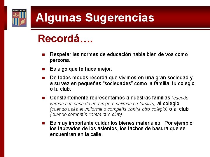 Algunas Sugerencias Recordá…. n Respetar las normas de educación habla bien de vos como