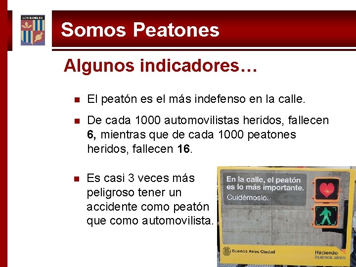 Somos Peatones Algunos indicadores… n El peatón es el más indefenso en la calle.