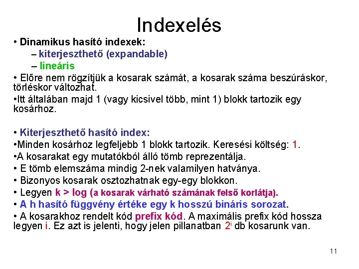 Indexelés • Dinamikus hasító indexek: – kiterjeszthető (expandable) – lineáris • Előre nem rögzítjük