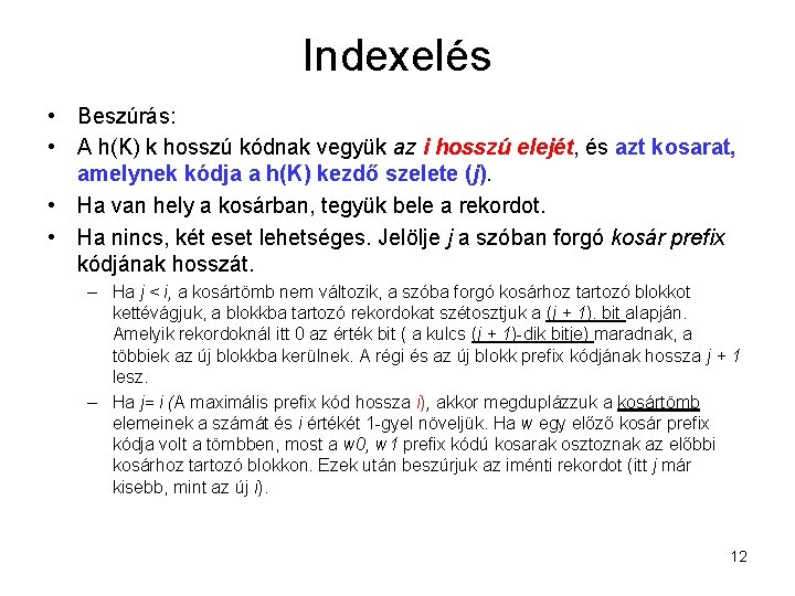 Indexelés • Beszúrás: • A h(K) k hosszú kódnak vegyük az i hosszú elejét,