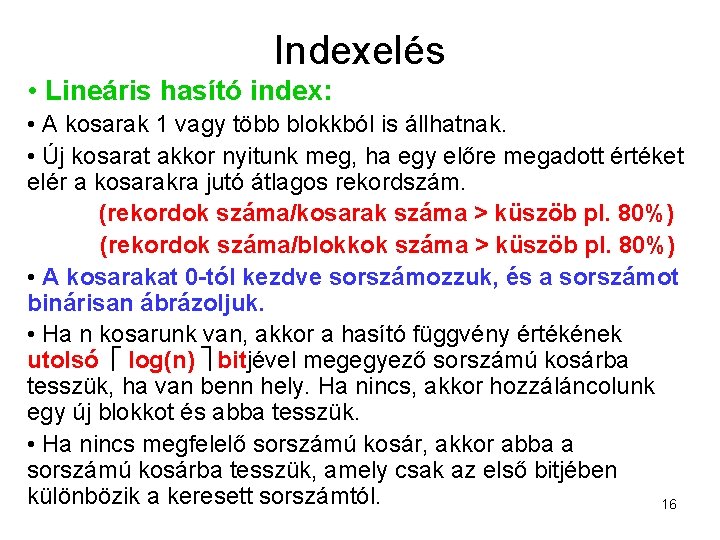 Indexelés • Lineáris hasító index: • A kosarak 1 vagy több blokkból is állhatnak.