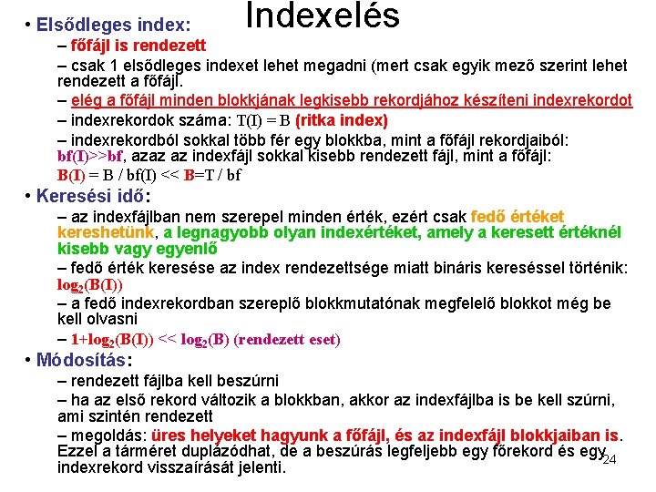  • Elsődleges index: Indexelés – főfájl is rendezett – csak 1 elsődleges indexet