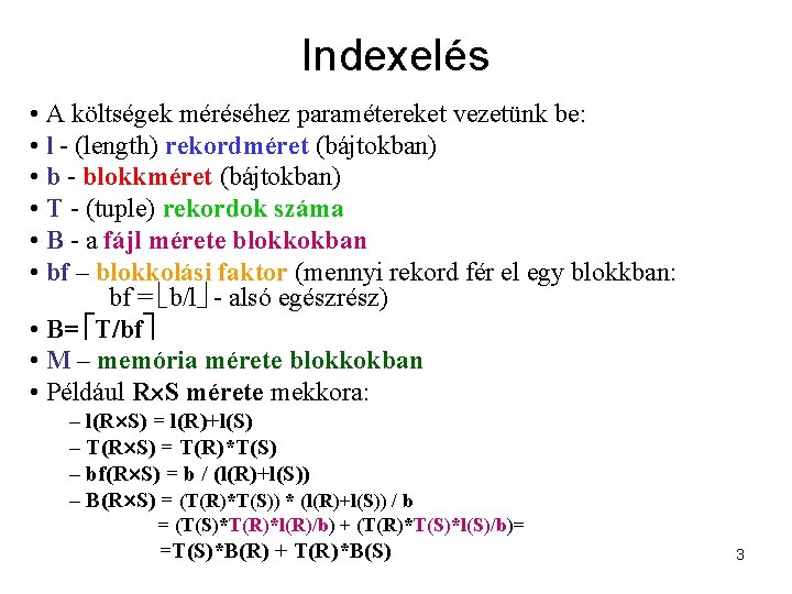 Indexelés • A költségek méréséhez paramétereket vezetünk be: • l - (length) rekordméret (bájtokban)