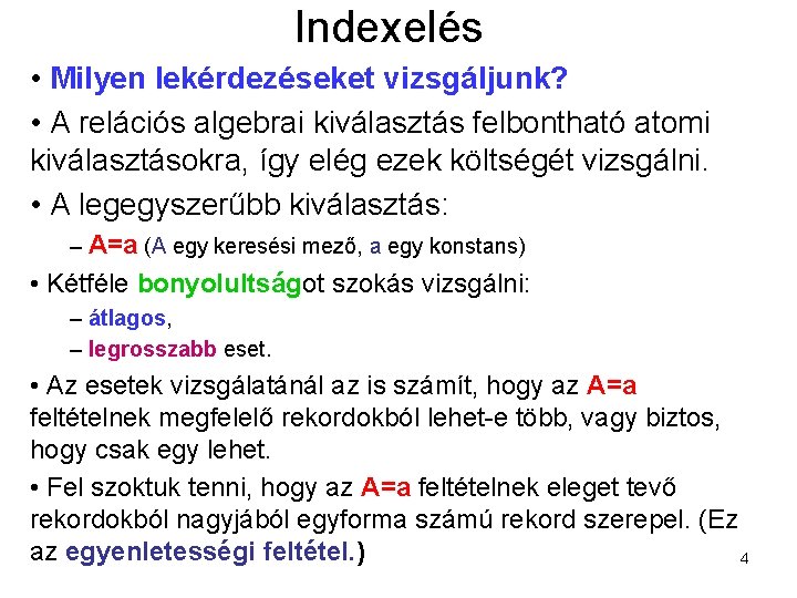 Indexelés • Milyen lekérdezéseket vizsgáljunk? • A relációs algebrai kiválasztás felbontható atomi kiválasztásokra, így