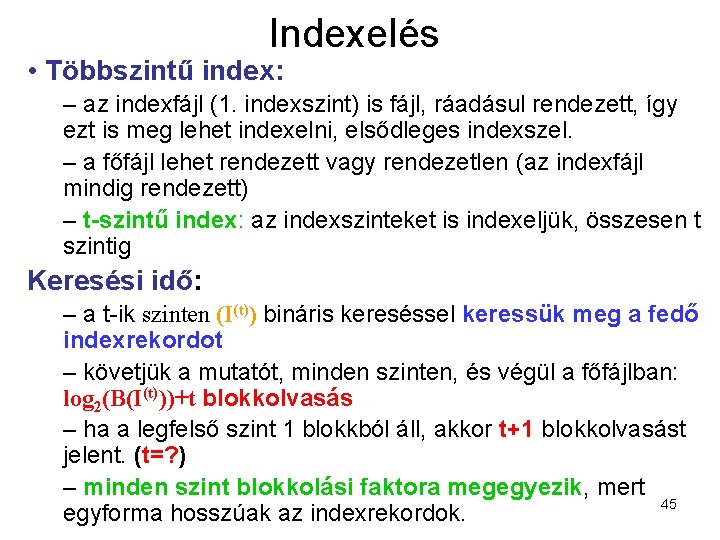 Indexelés • Többszintű index: – az indexfájl (1. indexszint) is fájl, ráadásul rendezett, így