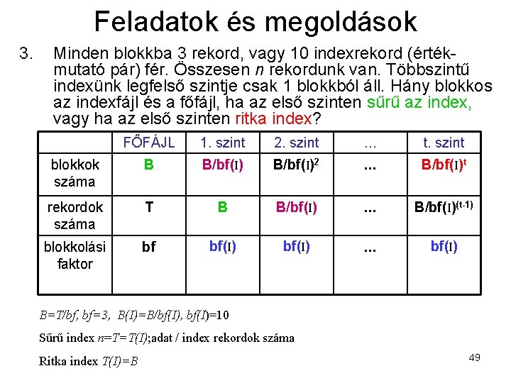 Feladatok és megoldások 3. Minden blokkba 3 rekord, vagy 10 indexrekord (értékmutató pár) fér.