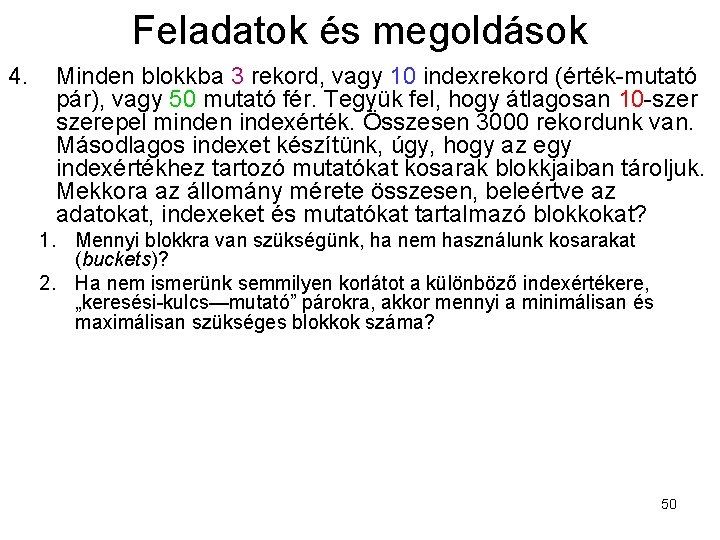 Feladatok és megoldások 4. Minden blokkba 3 rekord, vagy 10 indexrekord (érték-mutató pár), vagy