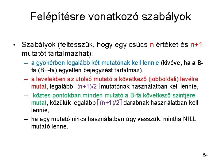 Felépítésre vonatkozó szabályok • Szabályok (feltesszük, hogy egy csúcs n értéket és n+1 mutatót