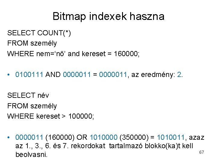Bitmap indexek haszna SELECT COUNT(*) FROM személy WHERE nem=‘nő’ and kereset = 160000; •