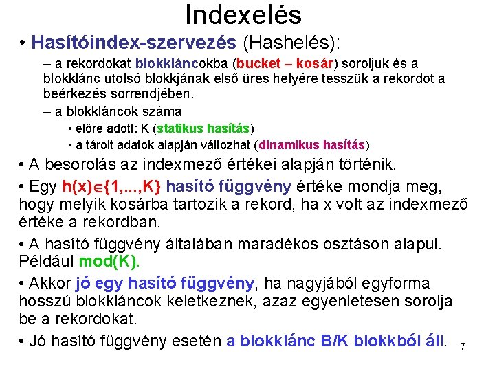 Indexelés • Hasítóindex-szervezés (Hashelés): – a rekordokat blokkláncokba (bucket – kosár) soroljuk és a