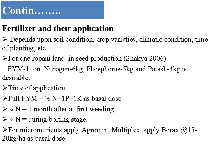Contin……. . Fertilizer and their application Ø Depends upon soil condition, crop varieties, climatic