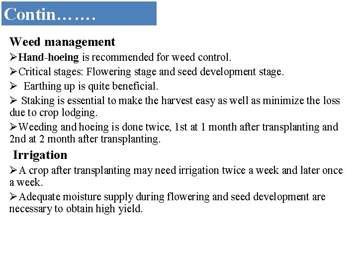 Contin……. Weed management ØHand-hoeing is recommended for weed control. ØCritical stages: Flowering stage and