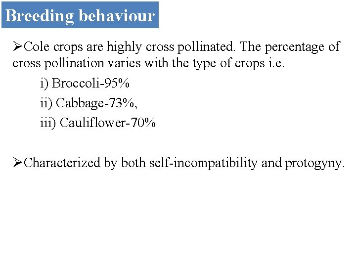 Breeding behaviour ØCole crops are highly cross pollinated. The percentage of cross pollination varies