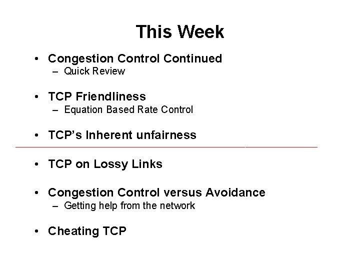 This Week • Congestion Control Continued – Quick Review • TCP Friendliness – Equation