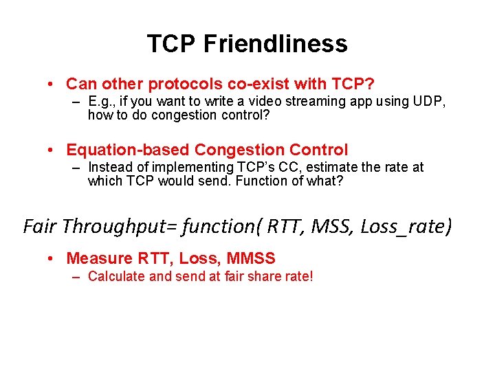 TCP Friendliness • Can other protocols co-exist with TCP? – E. g. , if