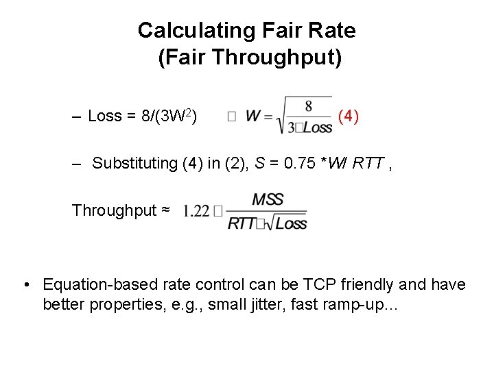 Calculating Fair Rate (Fair Throughput) – Loss = 8/(3 W 2) (4) – Substituting