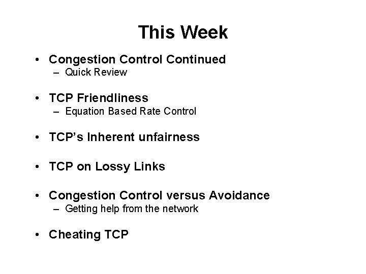 This Week • Congestion Control Continued – Quick Review • TCP Friendliness – Equation