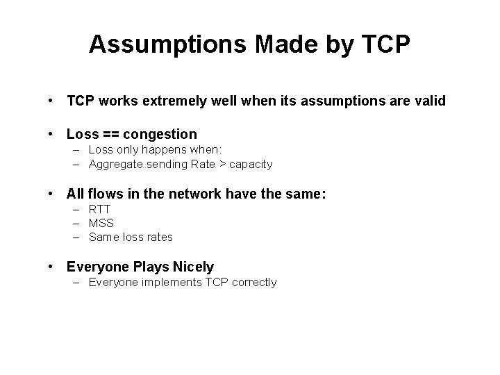 Assumptions Made by TCP • TCP works extremely well when its assumptions are valid